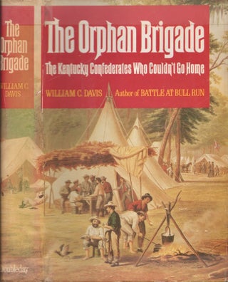 Item #21776 The Orphan Brigade The Kentucky Confederates Who Couldn't Go Home. William C. Davis