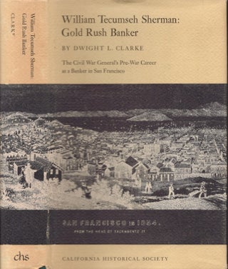 Item #21779 William Tecumseh Sherman: Gold Rush Banker. Dwight L. Clarke
