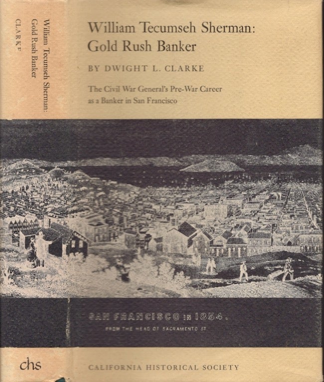 Item #21779 William Tecumseh Sherman: Gold Rush Banker. Dwight L. Clarke.