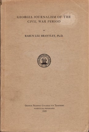 Item #21806 Georgia Journalism of the Civil War Period. Rabun Lee Ph D. Brantley