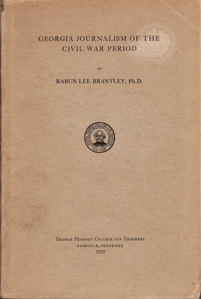 Item #21806 Georgia Journalism of the Civil War Period. Rabun Lee Ph D. Brantley.