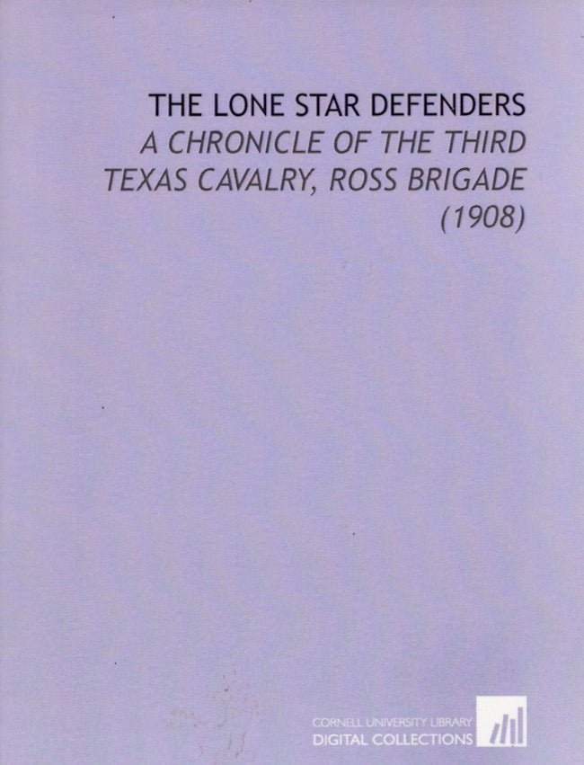 Item #21809 The Lone Star Defenders: A Chronicle of the Third Texas Cavalry. S. B. Barron, of the Third Texas Cavalry.