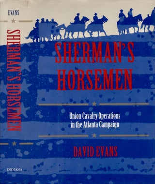 Item #21837 Sherman's Horsemen: Union Cavalry Operations in the Atlanta Campaign. David Evans