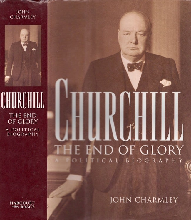 Item #21964 Churchill: The End of Glory. A Political Biography. John Charmley.