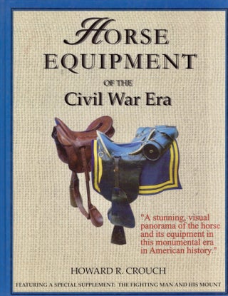 Item #21982 Horse Equipment of the Civil War Era. Howard R. Crouch