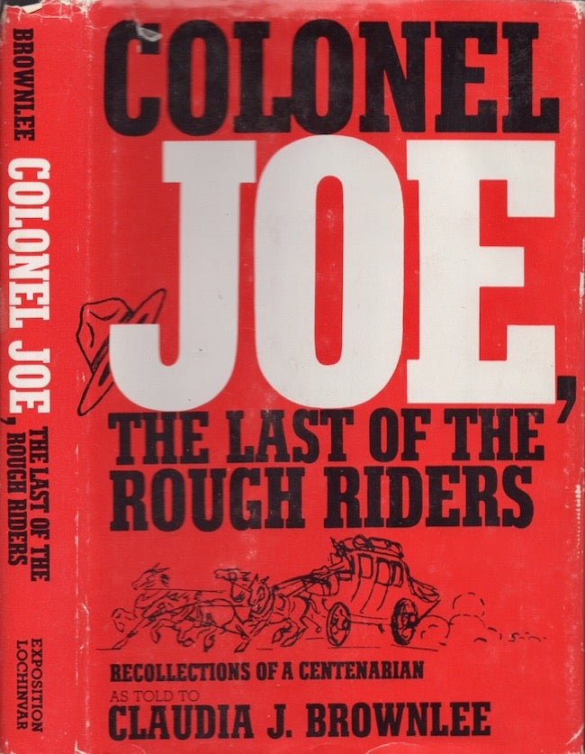 Item #21992 Colonel Joe, the Last of the Rough Riders: Recollections of a centenarian as told to Claudia J. Brownlee. Joe Montgomery, Claudia J. Brownlee.