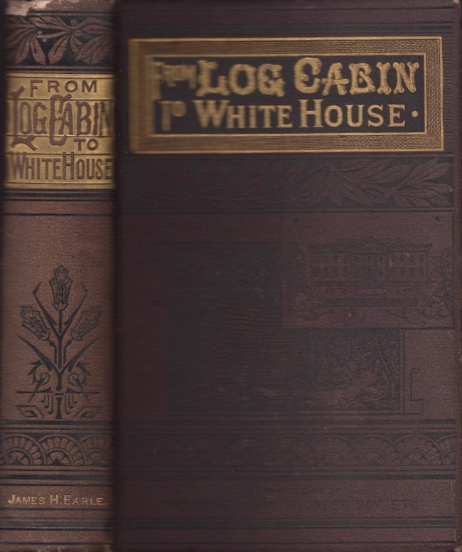Item #22043 From Log-Cabin to the White House: Life of James A. Garfield: Boyhood, Youth, Manhood, Assassination, Death, Funeral. William M. Thayer.