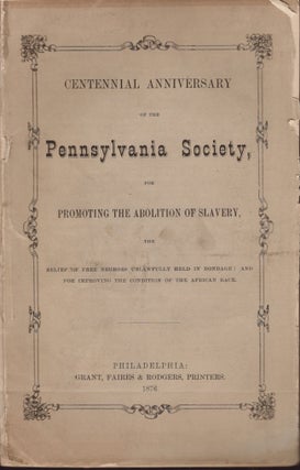 Item #22073 Centennial Anniversary of the Pennsylvania Society, For Promoting the Abolition of...