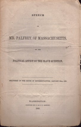 Item #22074 Speech of Mr. Palfrey, of Massachusetts, on the Political Aspect of the Slave...