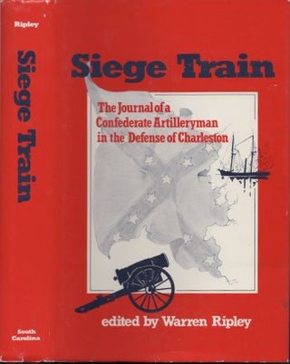 Item #22133 Siege Train: The Journal of a Confederate Artillerymen in the Defense of Charleston....