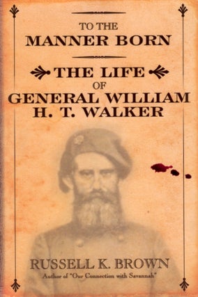 Item #22154 To the Manner Born: The Life of General William T. Walker. Russell K. Brown