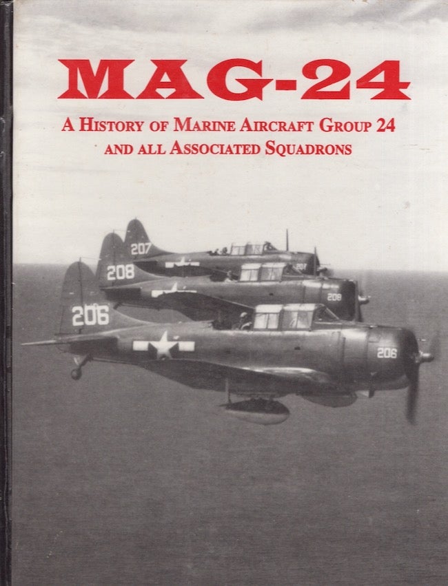 Item #22180 Mag-24 A History of Marine Aircraft Group 24 and All Associated Squadrons. Katherine C. Sredl.