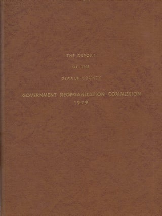 Item #22182 The Report of the DeKalb County Government Reorganization Commission 1979. Georgia...