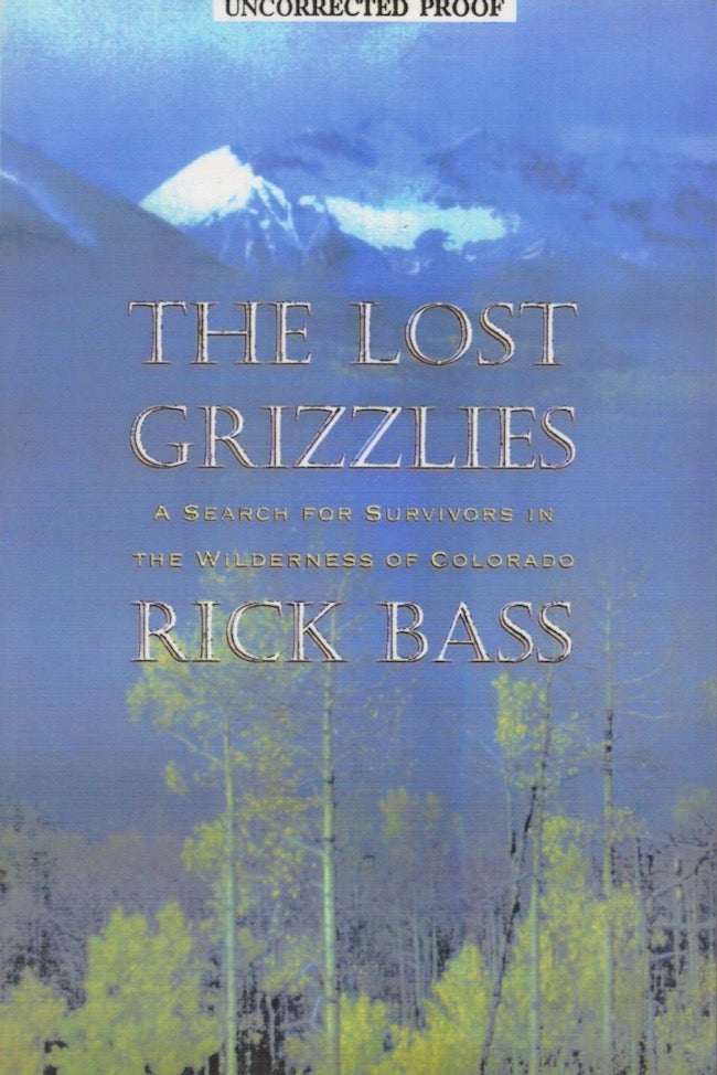 Item #22194 The Lost Grizzlies: A Search for Survivors in the Wilderness of Colorado. Rick Bass.