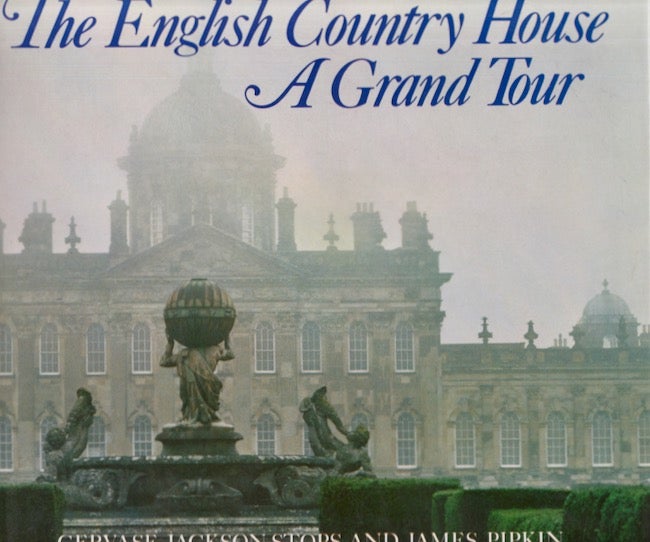 Item #22258 The English Country House: A Grand Tour. Gervase Jackson-Stops, James Pipkin.