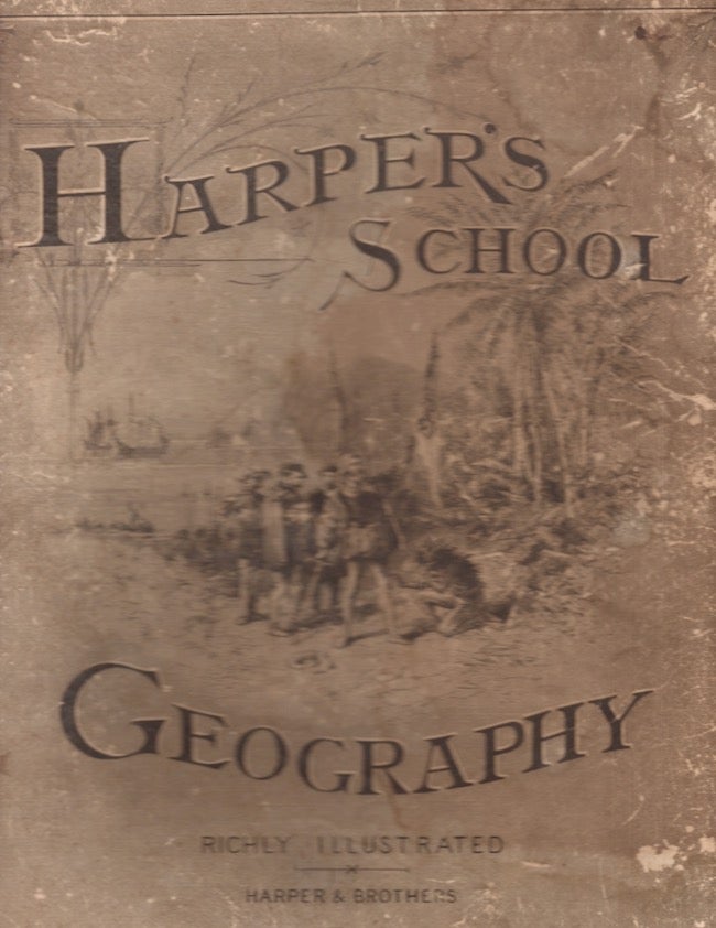 Item #22273 Harper's School Geography With Maps and Illustrations Prepared Expressly For This Work by Eminent American Artists. Harper, Brothers.
