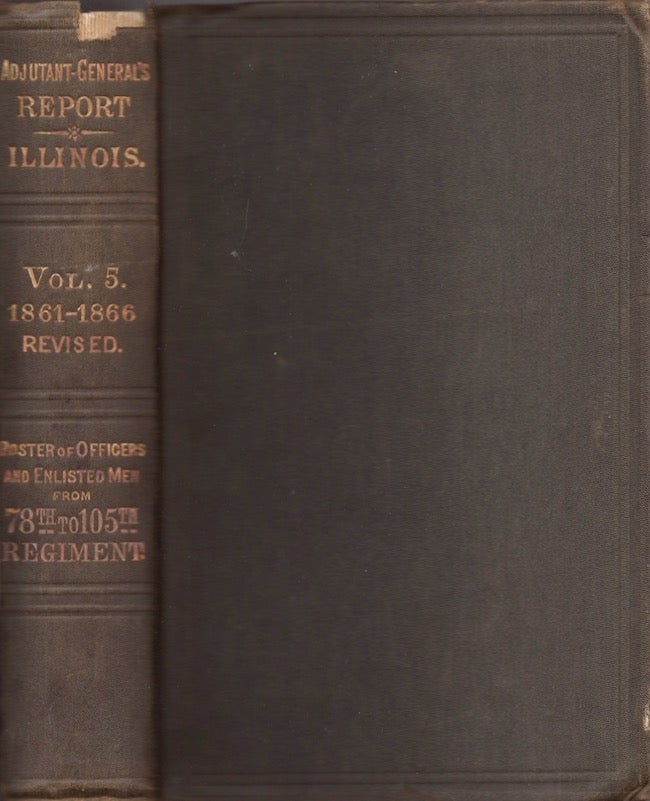 Item #22276 Report of the Adjutant General of the State of Illinois. Volume V. Brigadier General J. W. Vance Vance, Adjutant General.