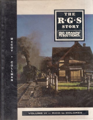 Item #22285 The R.G.S Story Rio Grande Southern Volume VI Rico to Dolores. Russ Collman, Dell A....