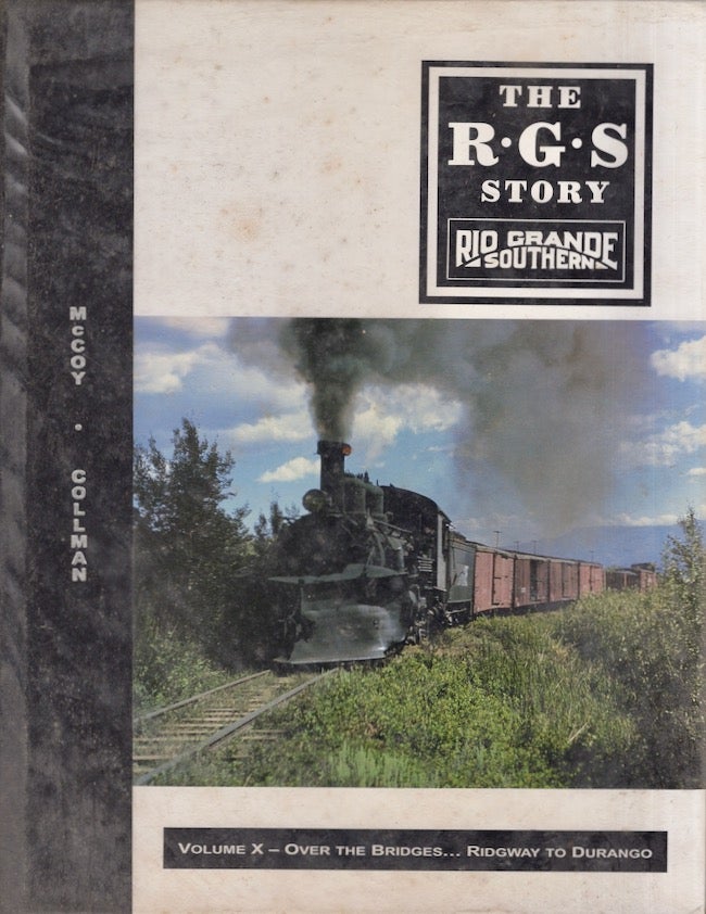 Item #22288 The R.G.S Story Rio Grande Southern Volume X Over the Bridges...Ridgway to Durango. Russ Collman, Dell A. McCoy.