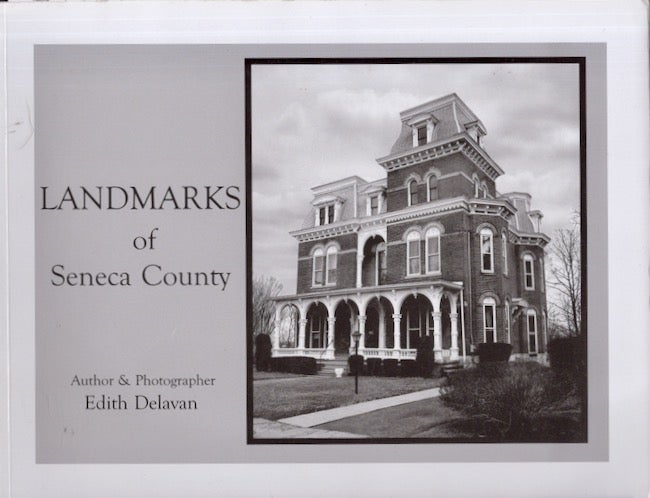 Item #22297 Landmarks of Seneca County: A Photographic Exploration of Historical Styles. photographs, text by.