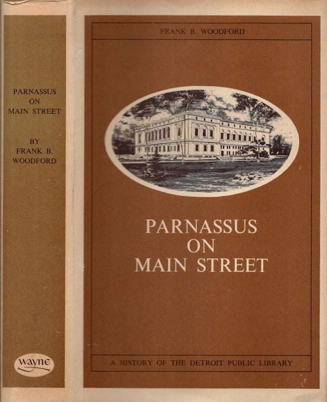 Item #22299 Parnassus on Main Street: A History of the Detroit Public Library. Frank B. Woodford.