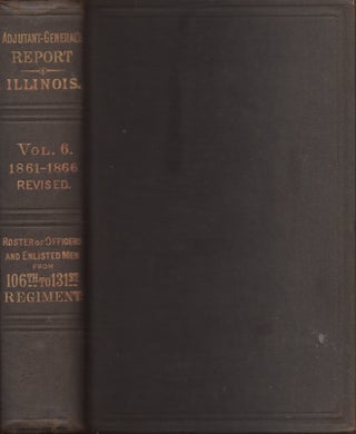Item #22400 Report of the Adjutant General of the State of Illinois. Vol VI. Containing Reports...