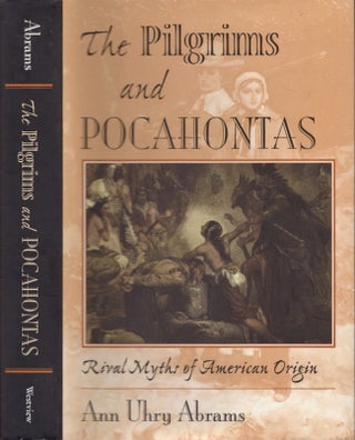 Item #22436 The Pilgrims and Pocahontas: Rival Myths of American Origin. Ann Uhry Abrams