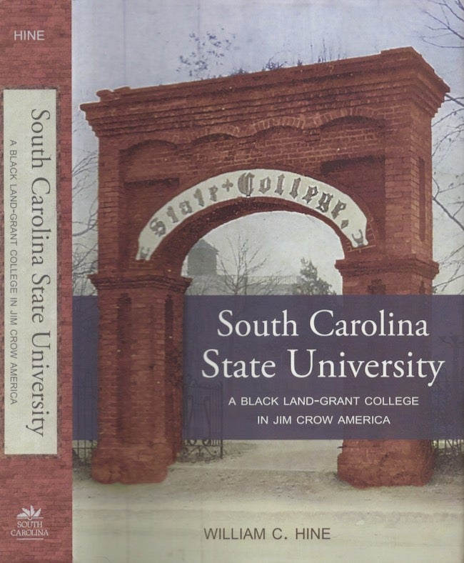 Item #22467 South Carolina State University A Black Land-Grant College in Jim Crow America. William C. Hine.