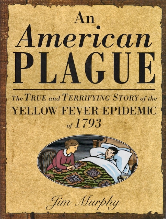 Item #22521 An American Plague: The True and Terrifying Story of the Yellow Fever Epidemic of 1793. Jim Murphy.