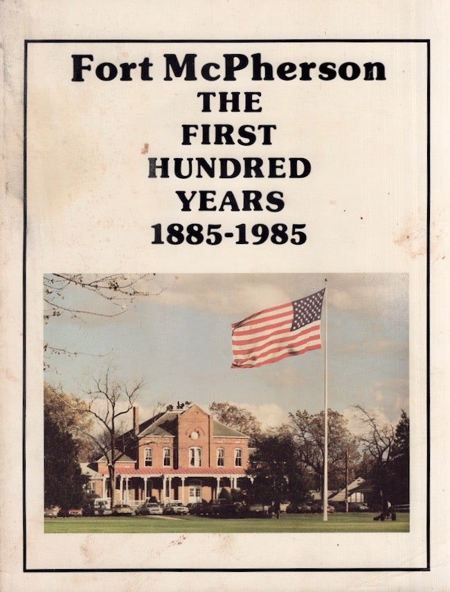 Item #22550 Fort McPherson The First Hundred Years 1885-1985. Fort McPherson, Captain Louis M. Martinez, Preface.