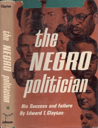 Item #22592 The Negro Politician His Success and Failure. Edward T. Clayton, Martin Luther Jr King