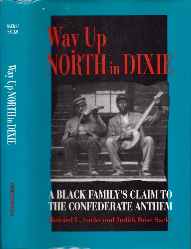 Item #22624 Way Up North in Dixie: A Black Family's Claim to the Confederate National Anthem. Howard L. Sacks, Judith Rose Sacks.