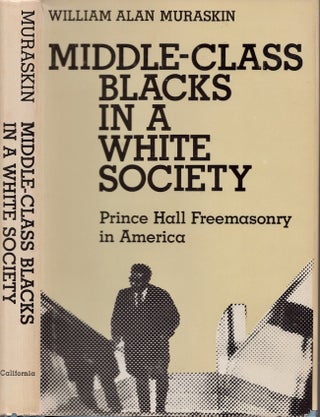 Item #22625 Middle-class Blacks in a White Society Prince Hall Freemasonry in America. William A....