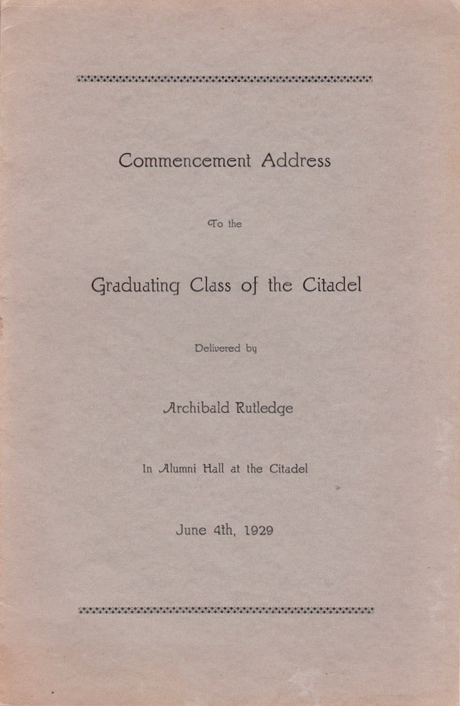 Item #22661 Commencement Address To the Graduating Class of the Citadel Delivered by Archibald Rutledge In Alumni Hall at the Citadel June 4th, 1929. Archibald Rutledge.