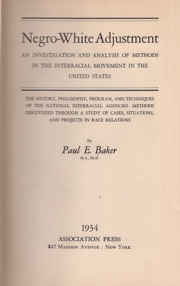 Item #22688 Negro-White Adjustment An Investigation and Analysis of Methods in the Interracial Movement in the United States. Paul E. Baker.