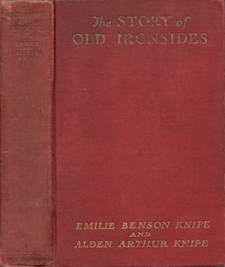 Item #22694 The Story of Old Ironsides The Cradle of the United States Navy. Emilie Benson Knipe,...