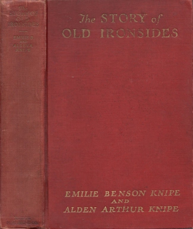 Item #22694 The Story of Old Ironsides The Cradle of the United States Navy. Emilie Benson Knipe, Alden Arthur Knipe.