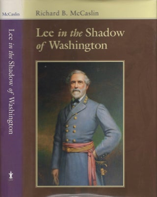 Item #22715 Lee in the Shadow of Washington. Richard B. McCaslin