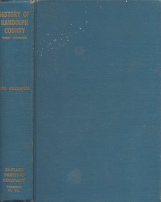 Item #22719 The History of Randolph County, West Virginia. From Its Earliest Settlement to the...
