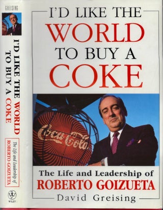 Item #22720 I'd Like The World To Buy A Coke: The Life and Leadership of Roberto Goizueta. David...