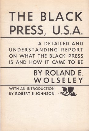 Item #22753 The Black Press, U.S.A.: A Detailed and Understanding Report on What the Black Press...