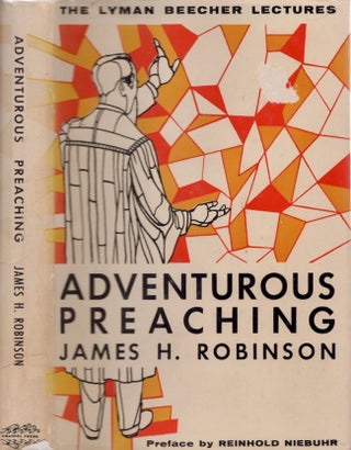 Item #22756 Adventurous Preaching: The Lyman Beecher Lectures at Yale. James H. Robinson