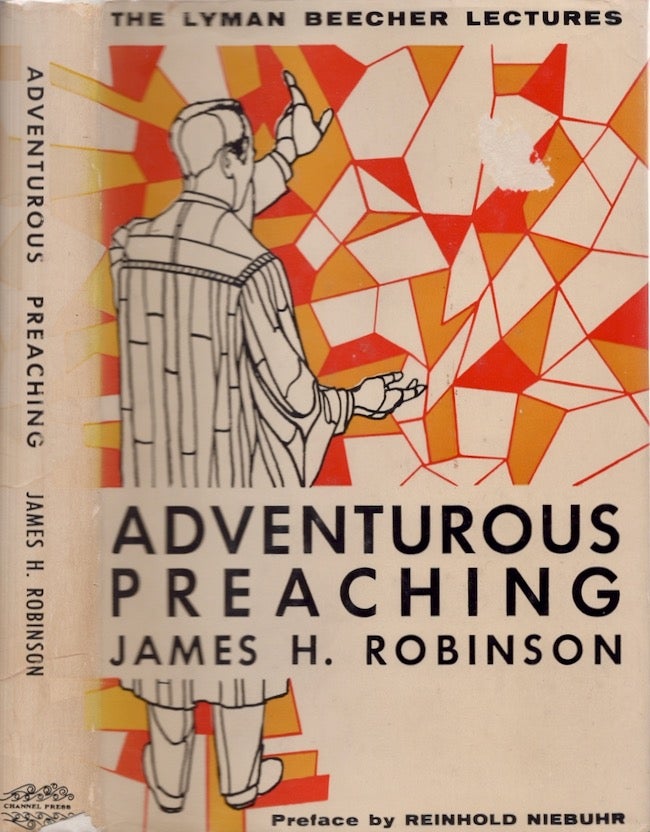 Item #22756 Adventurous Preaching: The Lyman Beecher Lectures at Yale. James H. Robinson.