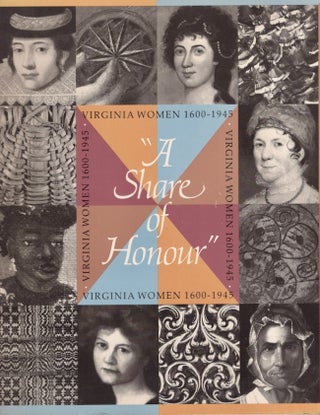 Item #22800 "A Share of Honour" Virginia Women 1600-1945. Checklist, Catalogue Entries by,...