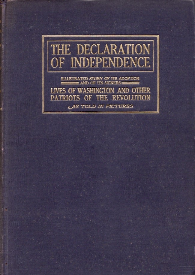 Item #22827 The Declaration of Independence: Illustrated Story of Its Adoption, With the Biographies and Portraits of the Signers and of the Secretary of the Congress. Robert E. Casey, compiled and.