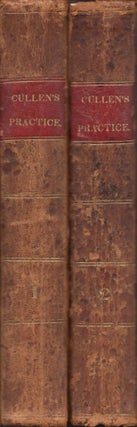 Item #22838 First Lines of the Practice of Physic. In Two Volumes. William M. D. Cullen, late...