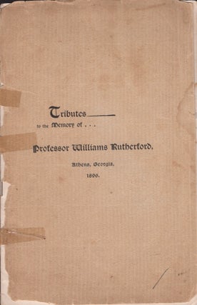 Item #22839 Tributes to The Memory of Professor Williams Rutherford, Athens, Ga. 1896. Professor...
