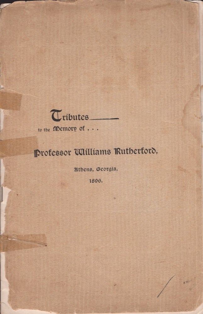 Item #22839 Tributes to The Memory of Professor Williams Rutherford, Athens, Ga. 1896. Professor Williams Rutherford, Maj. John C. et. al Whitner.