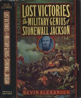 Item #22845 Lost Victories: The Military Genius of Stonewall Jackson. Bevin Alexander