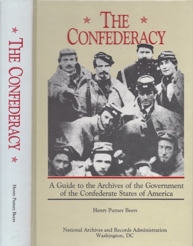Item #22854 The Confederacy: A Guide to the Archives of the Government of the Confederate States of America. Henry Putney Beers.